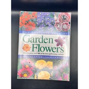 Complete Book of Garden Flowers How to Grow Over 300 Perennials Reference Guide
